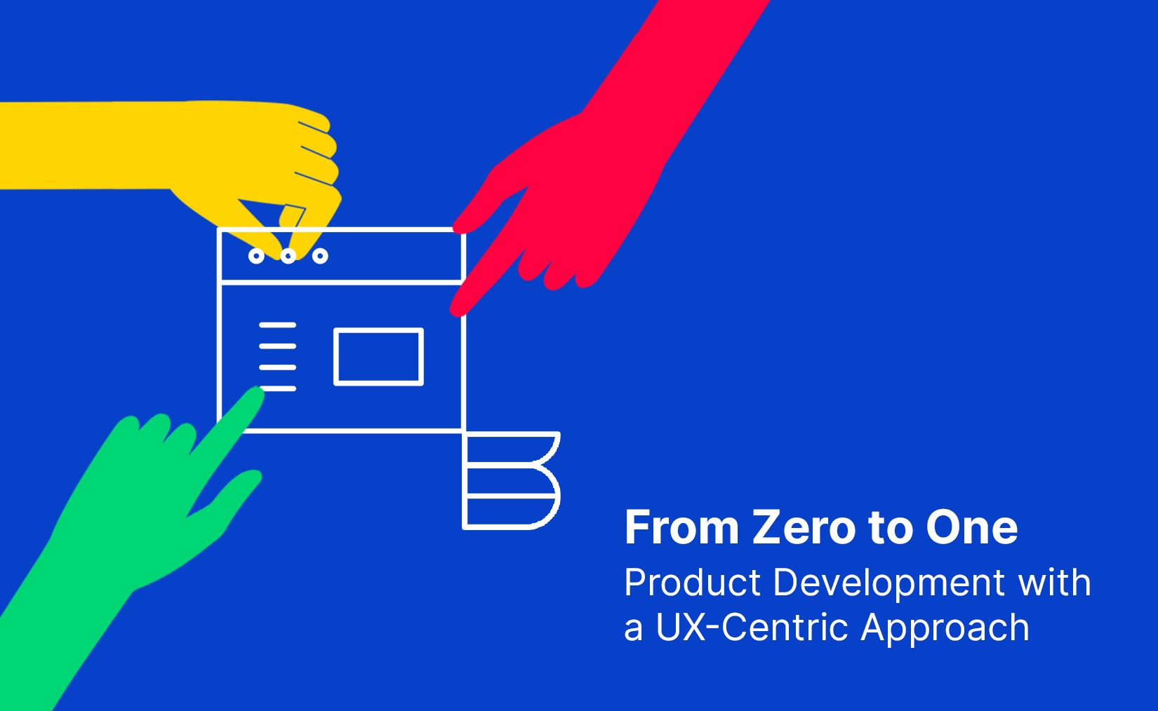 From Zero to One: Product Development with a UX-Centric Approach