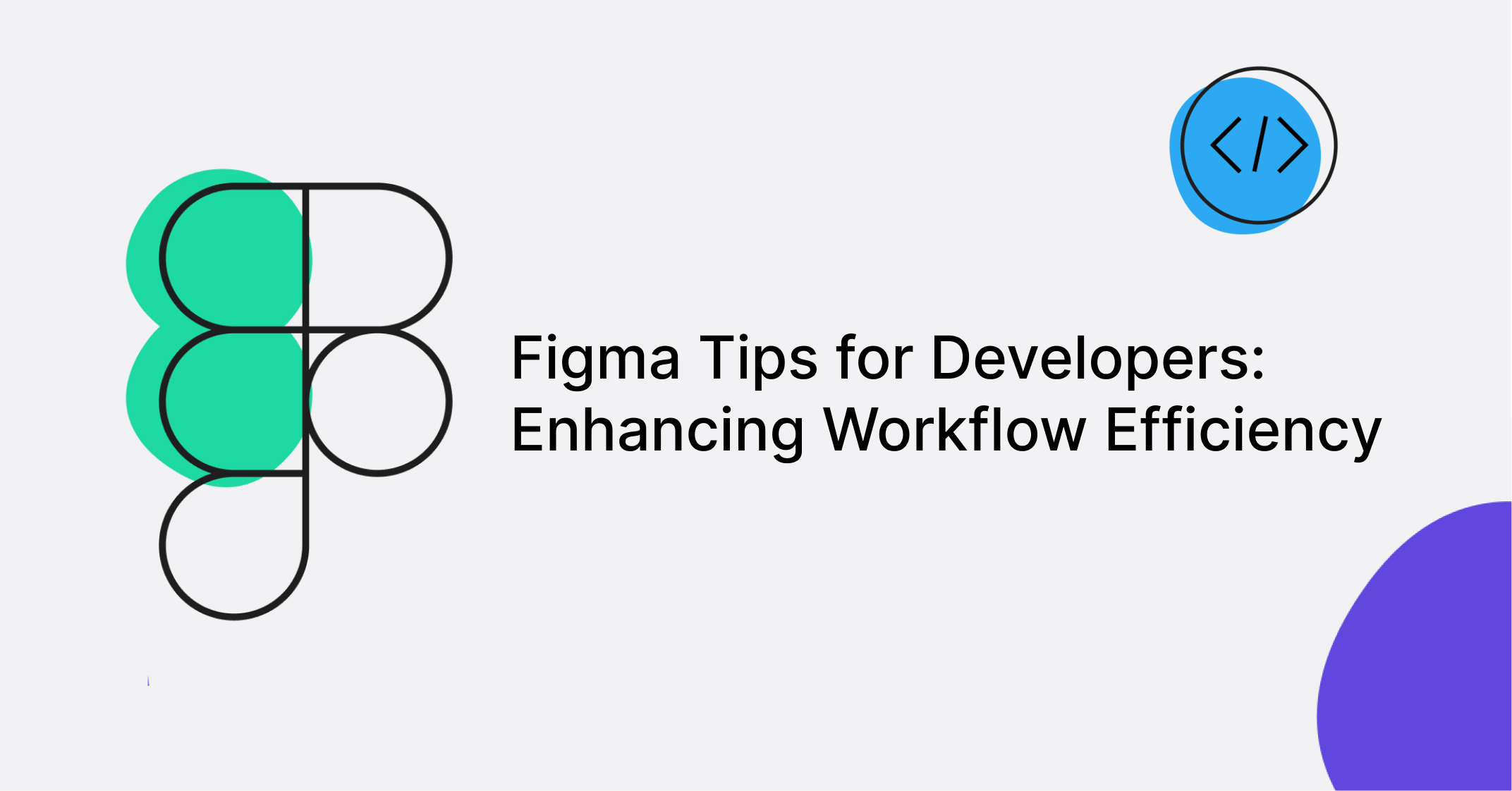 Figma Tips for Developers: Enhancing Workflow Efficiency